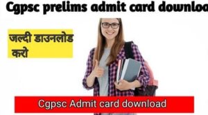 [Latest] CGPSC Prelims Admit Card Download 2022 | cgpsc pre admit card download 2022 |