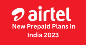 Airtel New Prepaid Plans in India 2023, Best Airtel Recharge Plans With Voice and data Benefits Available Right Now?
