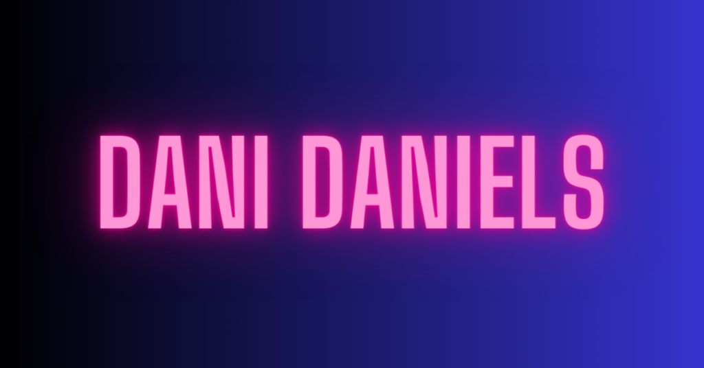 Dani Daniels Wiki, Biography
