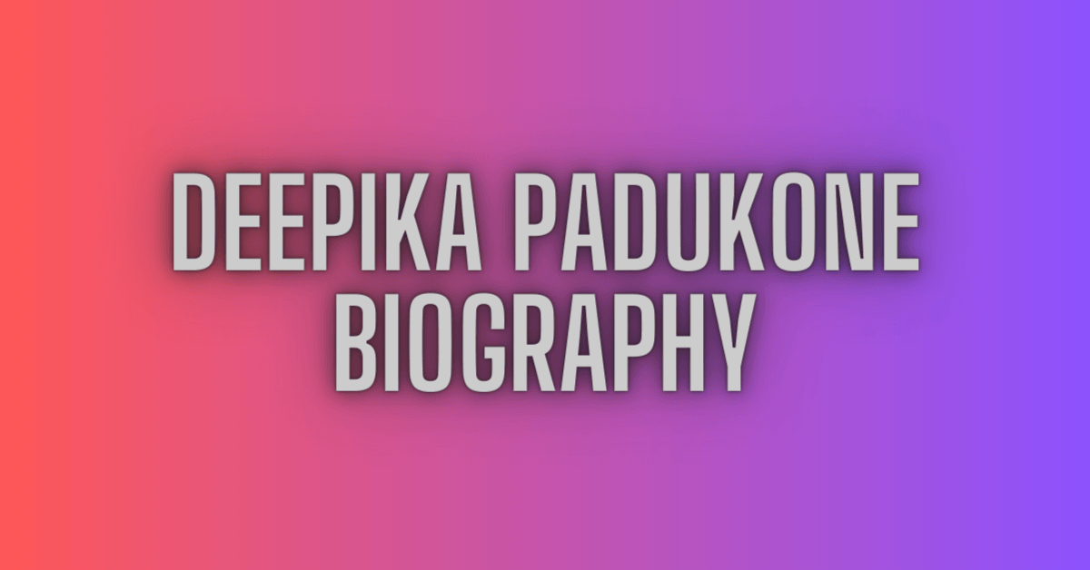 Deepika Padukone Biography, Age, Height , Weight, Husband, Boyfriend Family, Net worth, Current Affairs