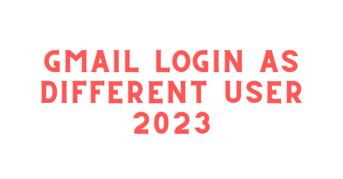 Gmail login as different User 2023 How to login to Gmail with new account
