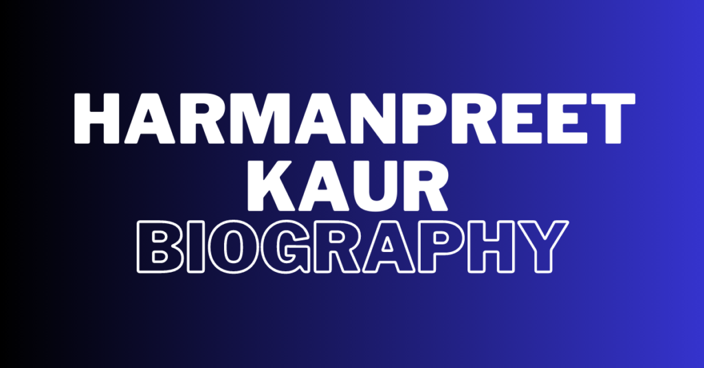 Harmanpreet Kaur Biography, Age, Height, Weight, Husband, Boyfriend, Family, Net Worth, Current Affairs