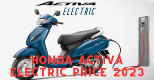 Honda Activa Electric Price 2023, Launch Date, Top Speed, Full Specifications, Features, Colours, Booking, Waiting Time, Reviews