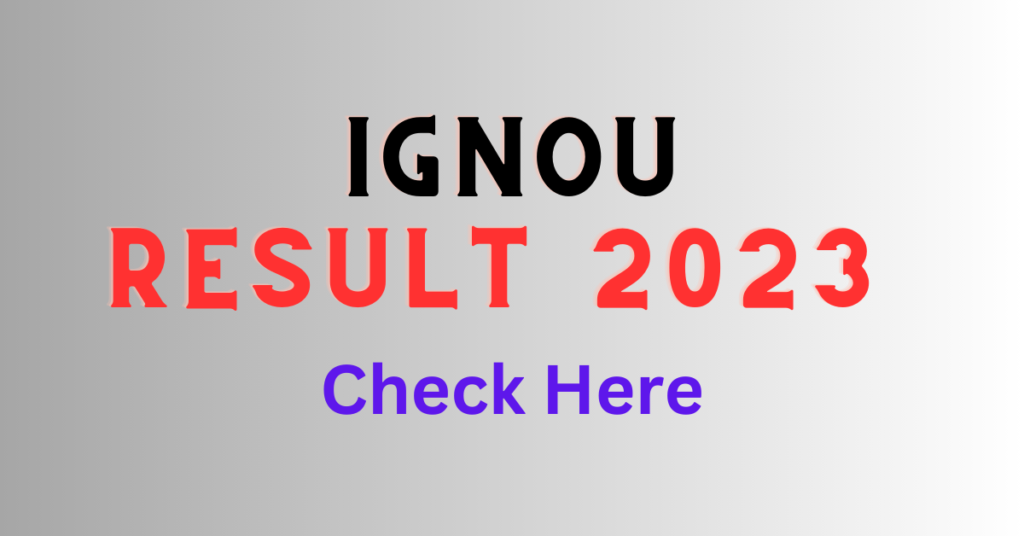 IGNOU Result 2023 Indira Gandhi Open University June & December Result PDF Link Ignou.ac.in