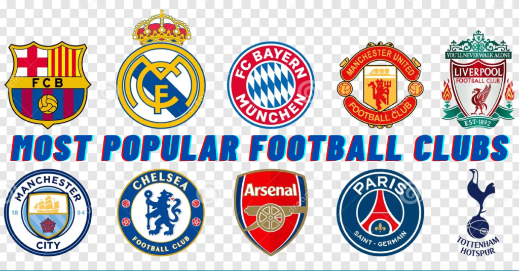 Most Popular Football Clubs - Top 10 Most Popular Football Clubs In The Worlds 2023