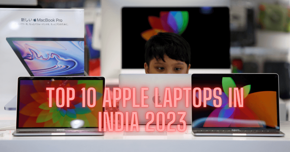 Top 10 Apple Laptops In India 2023 Price List, Features, Specifications, Reviews, How To Buy Online